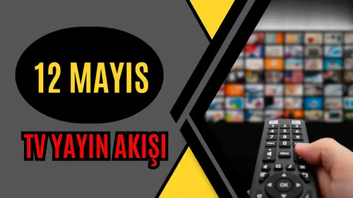 12 Mayıs Salı TV Yayın Akışı | Bugün Kanallarda Hangi Diziler Var?